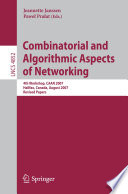 Combinatorial and Algorithmic Aspects of Networking [E-Book] : 4th Workshop, CAAN 2007, Halifax, Canada, August 14, 2007. Revised Papers /