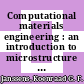 Computational materials engineering : an introduction to microstructure evolution [E-Book] /