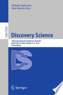 Discovery Science [E-Book] : 18th International Conference, DS 2015, Banff, AB, Canada, October 4-6, 2015. Proceedings /