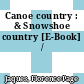 Canoe country : & Snowshoe country [E-Book] /