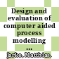 Design and evaluation of computer aided process modelling tools /