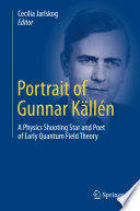 Portrait of Gunnar Källén [E-Book] : A Physics Shooting Star and Poet of Early Quantum Field Theory /