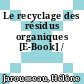 Le recyclage des résidus organiques [E-Book] /