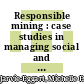 Responsible mining : case studies in managing social and environmental risks in the developed world [E-Book] /