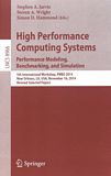 High performance computing systems : performance modeling, benchmarking, and simulation ; 5th International Workshop, PMBS 2014, New Orleans, LA, USA, November 16, 2014 ; revised selected papers /