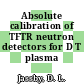 Absolute calibration of TFTR neutron detectors for D T plasma operation.