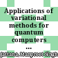 Applications of variational methods for quantum computers [E-Book] /