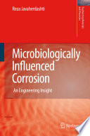 Microbiologically Influenced Corrosion [E-Book] : An Engineering Insight /