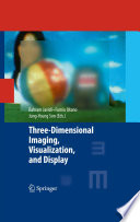 Three-dimensional Imaging, Visualization, and Display [E-Book] /