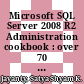 Microsoft SQL Server 2008 R2 Administration cookbook : over 70 practical recipes for administering a high-performance SQL Server 2008 R2 system [E-Book] /