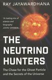 The neutrino hunters : the chase for the ghost particle and the secrets of the universe /