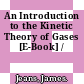 An Introduction to the Kinetic Theory of Gases [E-Book] /