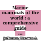 Marine mammals of the world : a comprehensive guide to their identification [E-Book] /