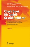 Check Book für GmbH Geschäftsführer : Checklisten, Erläuterungen und Formulare für die tägliche Unternehmenspraxis /