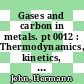 Gases and carbon in metals. pt 0012 : Thermodynamics, kinetics, and properties. pt 12: group 7A metals : manganese, technetium, rhenium (mn, tc, re)