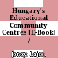Hungary's Educational Community Centres [E-Book] /
