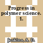 Progress in polymer science. 1.