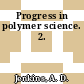 Progress in polymer science. 2.