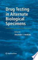 Drug Testing in Alternate Biological Specimens [E-Book] /