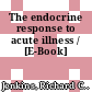 The endocrine response to acute illness / [E-Book]