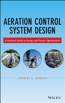 Aeration control system design : a practical guide to energy and process optimization [E-Book] /