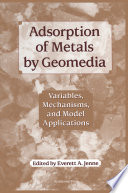 Adsorption of metals by geomedia : variables, mechanisms and model applications /