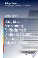Using Mass Spectrometry for Biochemical Studies on Enzymatic Domains from Polyketide Synthases [E-Book] /