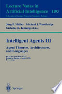 Intelligent Agents III. Agent Theories, Architectures, and Languages [E-Book] : ECAI'96 Workshop (ATAL), Budapest, Hungary, August 12-13, 1996, Proceedings /