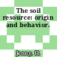 The soil resource: origin and behavior.