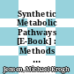 Synthetic Metabolic Pathways [E-Book] : Methods and Protocols /