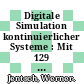 Digitale Simulation kontinuierlicher Systeme : Mit 129 Abbildungen und einem Tafelanhang.