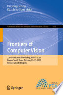 Frontiers of Computer Vision [E-Book] : 27th International Workshop, IW-FCV 2021, Daegu, South Korea, February 22-23, 2021, Revised Selected Papers /