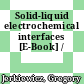 Solid-liquid electrochemical interfaces [E-Book] /