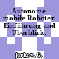 Autonome mobile Roboter: Einführung und Überblick.