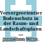 Vorsorgeorientierter Bodenschutz in der Raum- und Landschaftsplanung : Leitbilder und methodische Anforderungen, konkretisiert am Beispiel der Region Berlin-Brandenburg /