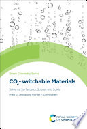 CO2-switchable materials : solvents, surfactants, solutes and solids [E-Book] /