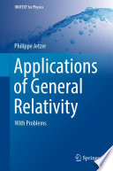 Applications of General Relativity [E-Book] : With Problems /