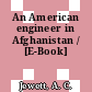 An American engineer in Afghanistan / [E-Book]