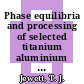 Phase equilibria and processing of selected titanium aluminium ternary alloys.