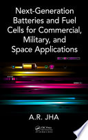 Next-generation batteries and fuel cells for commercial, military, and space applications [E-Book] /