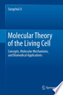 Molecular Theory of the Living Cell [E-Book] : Concepts, Molecular Mechanisms, and Biomedical Applications /