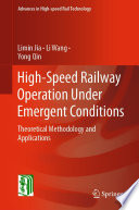 High-Speed Railway Operation Under Emergent Conditions [E-Book] : Theoretical Methodology and Applications /