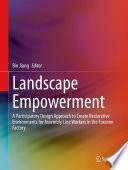 Landscape Empowerment [E-Book] : A Participatory Design Approach to Create Restorative Environments for Assembly Line Workers in the Foxconn Factory /
