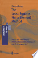 The Least-Squares Finite Element Method [E-Book] : Theory and Applications in Computational Fluid Dynamics and Electromagnetics /