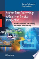 Stream Data Processing: A Quality of Service Perspective [E-Book] : Modeling, Scheduling, Load Shedding, and Complex Event Processing /