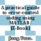 A practical guide to error-control coding using MATLAB / [E-Book]