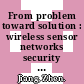 From problem toward solution : wireless sensor networks security [E-Book] /