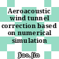 Aeroacoustic wind tunnel correction based on numerical simulation /