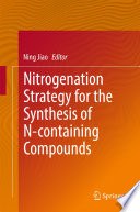 Nitrogenation Strategy for the Synthesis of N-containing Compounds [E-Book] /