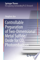 Controllable Preparation of Two-Dimensional Metal Sulfide/Oxide for CO2 Photoreduction [E-Book] /